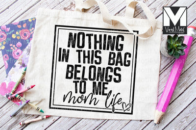 Nothing in this Bag Belongs to Me Mom Life Tote Bag