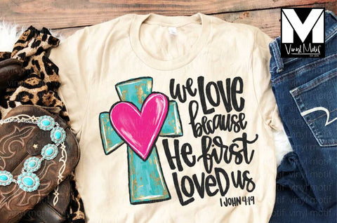 We Love Because He First Loved Us